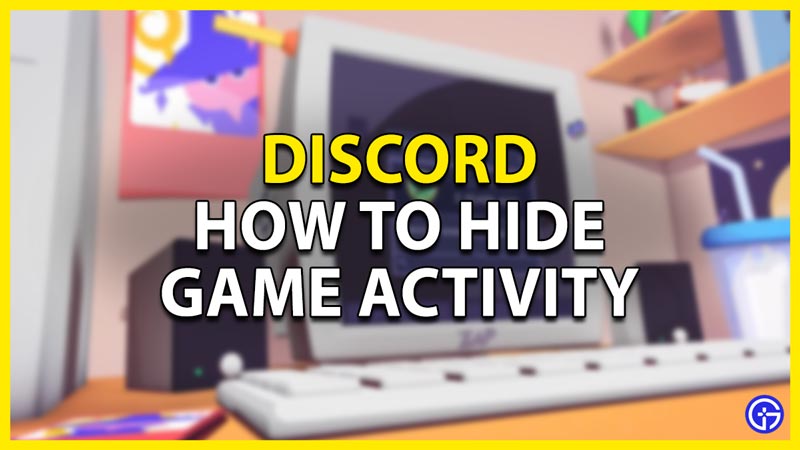 How To Hide Your Game Activity On Discord - Gamer Tweak